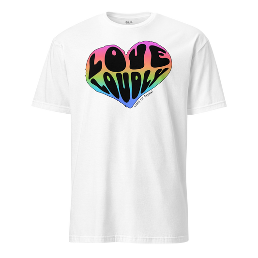 Love Loudly T-Shirt - Pride